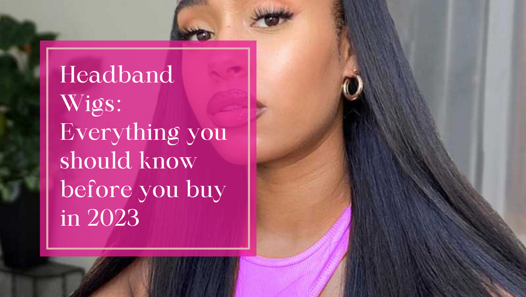 Headband Wigs: Everything You Need To Know Before You Buy in 2023